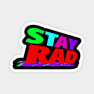 Stay Rad!!! Magnet