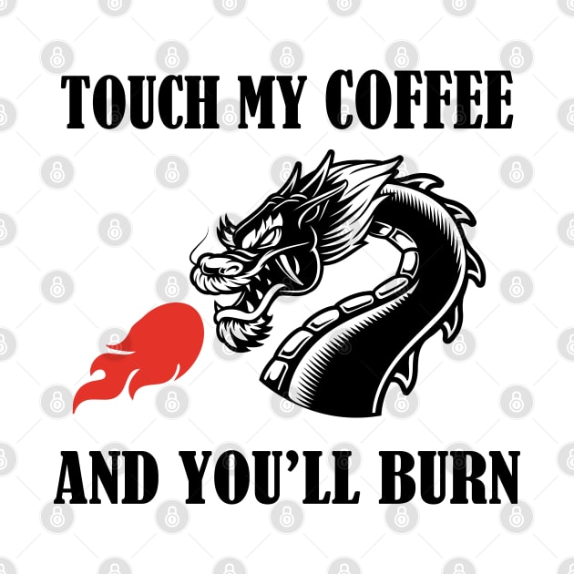 touch my coffee and you will burn by AA