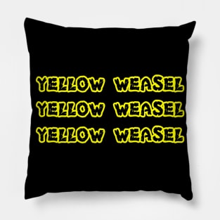 Yellow Weasel Yellow Weasel Yellow Weasel shirt Pillow