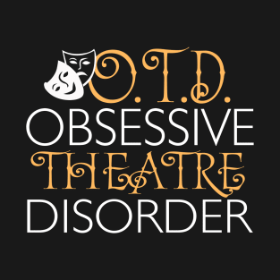 O.T.D. Obsessive Theatre Disorder. T-Shirt