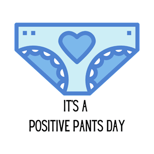 Its a Positive Pants day Self confidence fun design T-Shirt