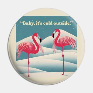 Baby, it's cold outside. Pin