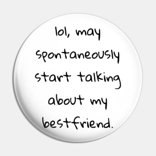 lol may spontaneously start talking about my best friend Pin