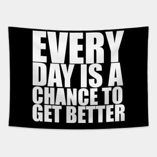 Every Day Is A Chance To Get Better - Motivational Quote shirt Tapestry