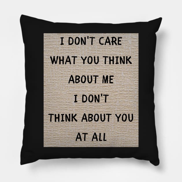 I don't care what you think about me Pillow by IOANNISSKEVAS