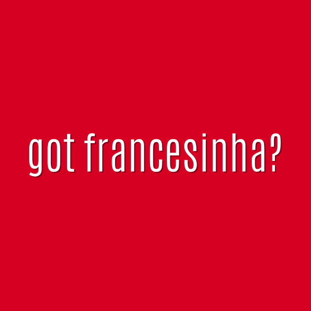 got francesinha? by MessageOnApparel