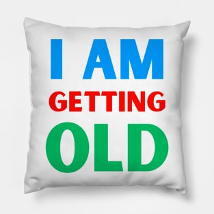 I am getting old Pillow