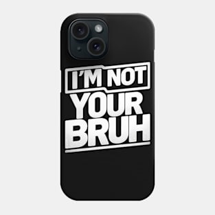 Funny I'm Not Your Bruh Mom Parent Teacher Funny Phone Case