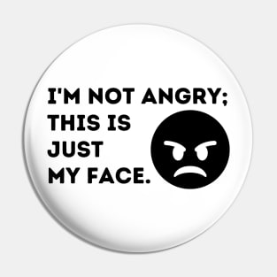 I'm Not Angry. This is Just My Face Pin