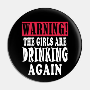 warning the girls are drinking again Pin