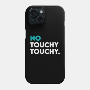 No touchy touchy Phone Case