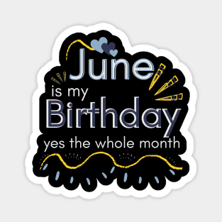 June Is My Birthday Yes The Whole Month Magnet