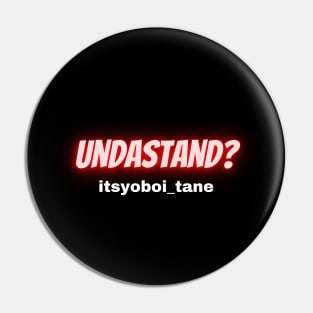 UndaStand  itsyoboi_tane Pin