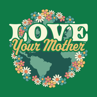 Love your Mother Earth Day Flower Retro Vintage - Earth Day T-Shirt