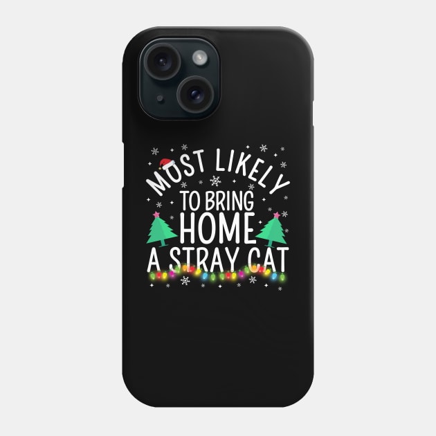 Most Likely To Bring Home A Stary Cat Christmas Party Pajama Shirt Phone Case by TheMjProduction