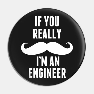If You Really I’m An Engineer – T & Accessories Pin
