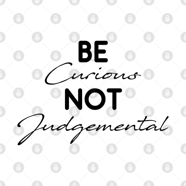 Be Curious Not Judgemental Motivation Inspirational by chidadesign