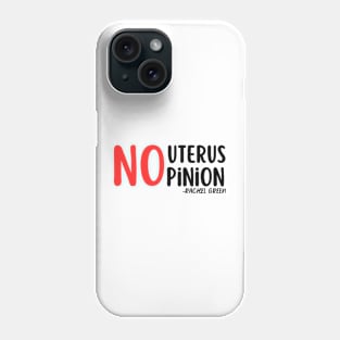 No uterus No Opinion Phone Case