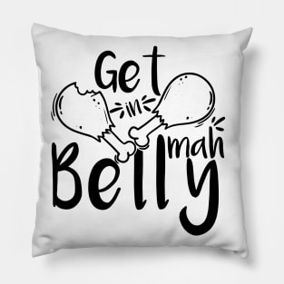 Get In Mah Belly Funny Thanksgiving Happy Turkeys Day For Him For Her Gift Idea For Son Sister Brother Dad Mom Daughter Husband Wife Pillow