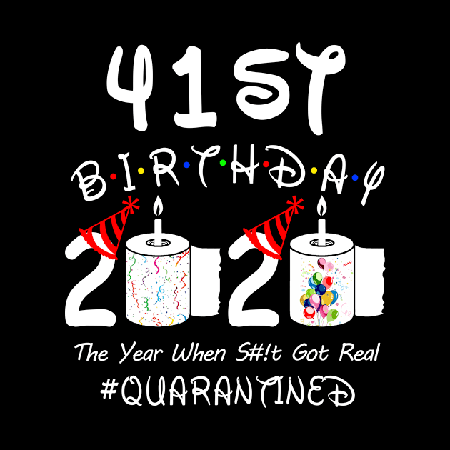 41st Birthday 2020 The Year When Shit Got Real Quarantined by Rinte