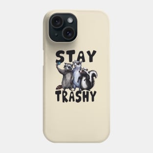 Stay trashy funny raccoon, Opossum, Skunk Phone Case