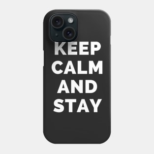 Keep Calm And Stay - Black And White Simple Font - Funny Meme Sarcastic Satire - Self Inspirational Quotes - Inspirational Quotes About Life and Struggles Phone Case