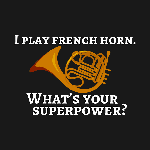 I play french horn. What’s your superpower? by cdclocks