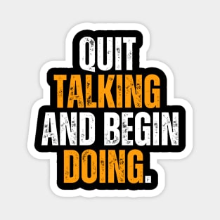 quit talking and begin doing motivational quote typography design Magnet