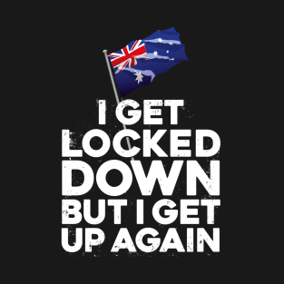 i get locked down but i get up again Australia T-Shirt