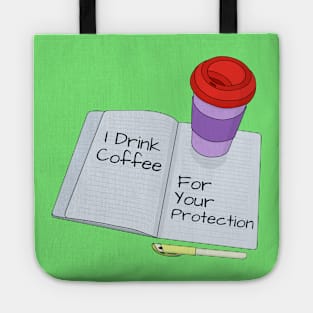 I Drink Coffee For Your Protection Tote