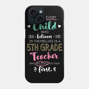 Great 5th Grade Teacher who believed - Appreciation Quote Phone Case
