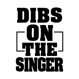 Dibs On The Singer Funny Singer Gift T-Shirt