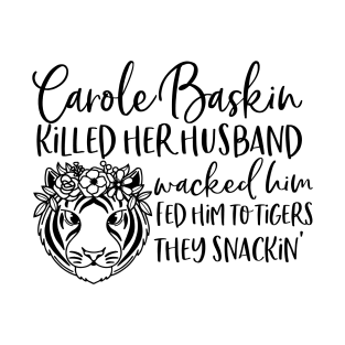 Carole Baskin Killed her husband wacked him. T-Shirt