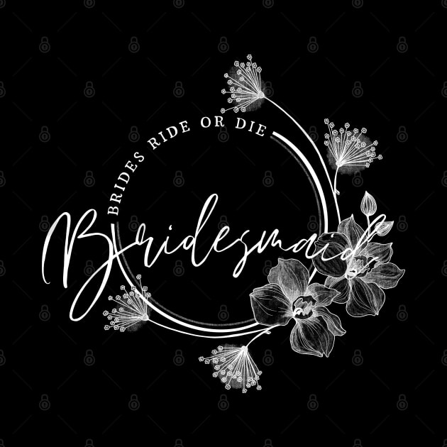 Bridesmaid, brides ride or die. by Lillieo and co design