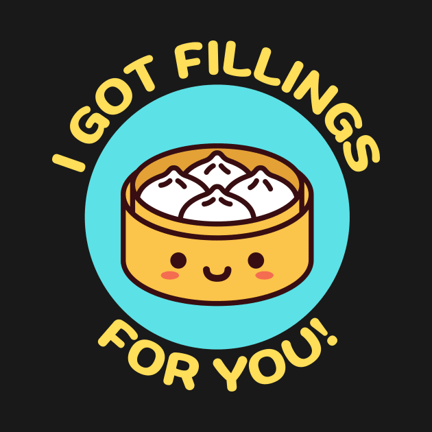 I Got Fillings For You | Dumpling Pun by Allthingspunny