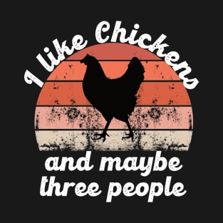 i like chickens and maybe three people T-Shirt