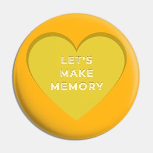 LETS MAKE MEMORIES Pin