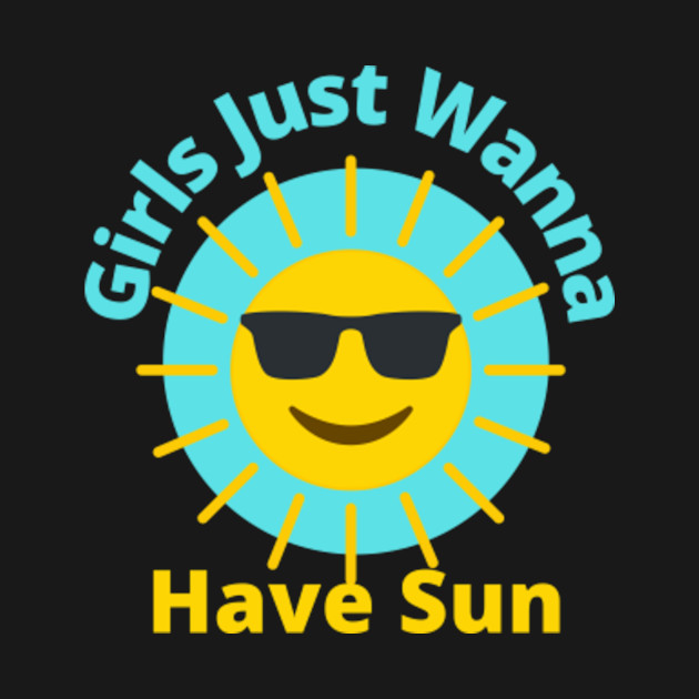 Disover girls just wanna have sun - Girls Just Wanna Have Sun - T-Shirt