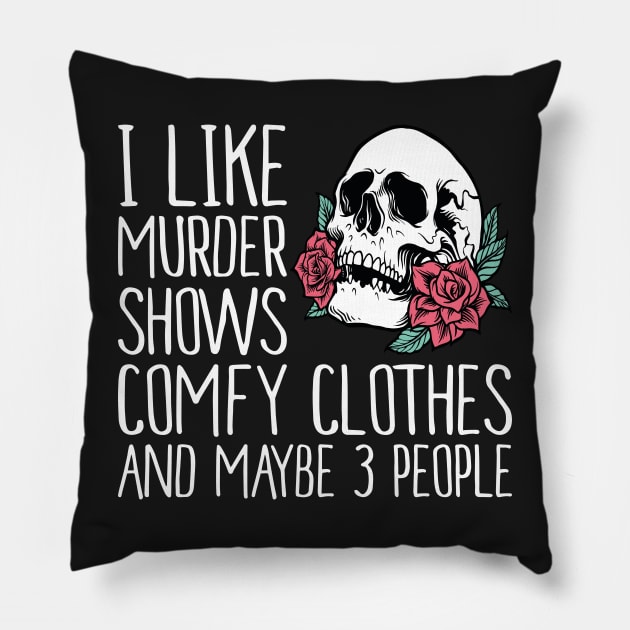 I Like Murder Shows comfy clothes and maybe 3 people Pillow by Estrytee