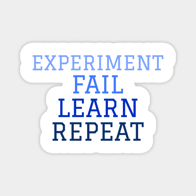 Experiment. Fail. Learn. Repeat. Magnet by Chemis-Tees