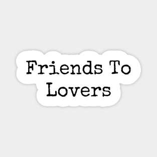 Friends To Lovers Magnet