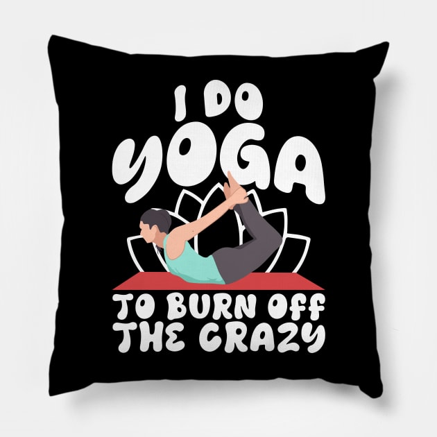 I Do Yoga To Burn Off The Craz Pillow by 365inspiracji