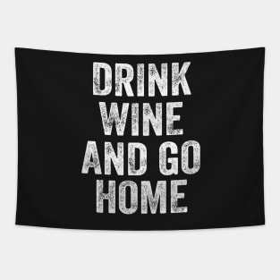 Drink Wine And Go Home Funny Design Quote Tapestry