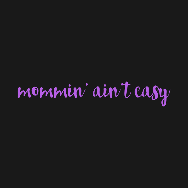 Mommin' Ain't Easy by winsteadwandering