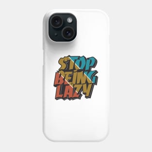 stop being lazy motivational quotes typography Phone Case