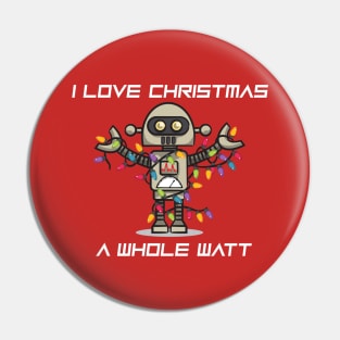 CHRISTMAS ROBOT: I Love Christmas A Whole Watt Pin