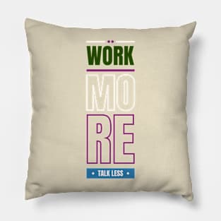 Work more talk less Pillow