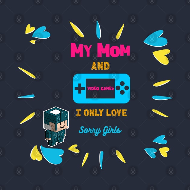 Sorry i only love video games and my mom by ATime7