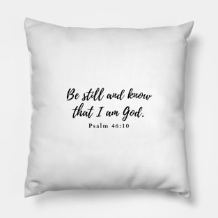 Be still and know that I am God. Psalm 46:10 Pillow