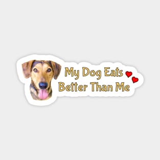 My Dog Eats Better Than Me Magnet